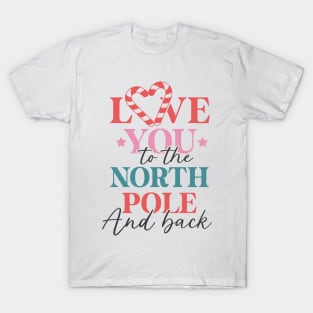 Love you to the north pole and back T-Shirt